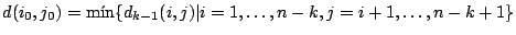 $d(i_0,j_0) = \min\{d_{k-1}(i,j)\vert i=1,\ldots,n-k,j=i+1,\ldots,n-k+1\}$