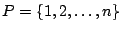 $P = \{1,2,\ldots,n\}$