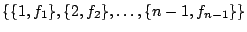 $\{\{1,f_1\},\{2,f_2\}, \ldots,\{n-1,f_{n-1}\}\}$