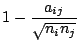 $ 1 - \displaystyle \frac{a_{ij}}{\sqrt{n_i n_j}}$