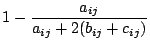 $ 1 - \displaystyle \frac{a_{ij}}{a_{ij}+2(b_{ij}+c_{ij})}$