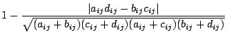 $1 - \displaystyle \frac{\vert a_{ij}d_{ij}-b_{ij}c_{ij}\vert}
{\sqrt{(a_{ij}+b_{ij})(c_{ij}+d_{ij})(a_{ij}+c_{ij})(b_{ij}+d_{ij})}}$