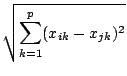 $\displaystyle \sqrt{\sum_{k=1}^p (x_{ik}-x_{jk})^2}$