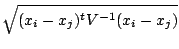 $ \displaystyle \sqrt{(x_i-x_j)^tV^{-1}(x_i-x_j)}$