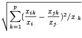 $\displaystyle \sqrt{\sum_{k=1}^p
(\frac{x_{ik}}{x_{i \cdot}}
- \frac{x_{jk}}{x_{j \cdot}})^2/x_{\cdot k}}$