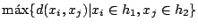 $\max\{ d(x_i,x_j)\vert x_i \in h_1,x_j \in h_2\}$