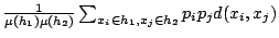 $ \frac{1}{\mu(h_1) \mu(h_2) } \sum_{x_i \in h_1,x_j \in h_2} p_i p_j d(x_i,x_j) $