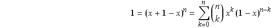 1 = (x + 1 - x)^n = Underoverscript[∑, k = 0, arg3] ( n ) x^k (1 - x)^(n - k)                                                              k