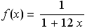 f(x) = 1/(1 + 12 x)