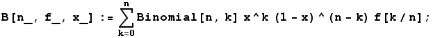 B[n_, f_, x_] := Underoverscript[∑, k = 0, arg3] Binomial[n, k] x^k (1 - x)^(n - k) f[k/n] ;