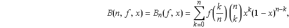 B(n, f, x) = B _ n(f, x) = Underoverscript[∑, k = 0, arg3] f(k/n) ( n ) x^k(1 - x)^(n - k),                                                                            k