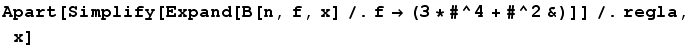 Apart[Simplify[Expand[B[n, f, x] /. f -> (3 * #^4 + #^2 &)]] /. regla, x]