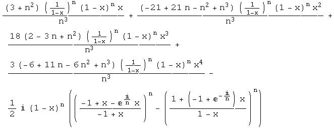 ((3 + n^2) (1/(1 - x))^n (1 - x)^n x)/n^3 + ((-21 + 21 n - n^2 + n^3) (1/(1 - x))^n (1 - x)^n  ... x^4)/n^3 - 1/2 i (1 - x)^n (((-1 + x - e^i/n x)/(-1 + x))^n - ((1 + (-1 + e^(-i/n)) x)/(1 - x))^n)