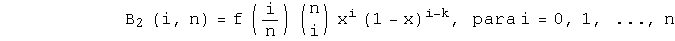 B _ 2 (i, n) = f (i/n) ( n ) x^i (1 - x)^(i - k), para i = 0, 1, ..., n                           i