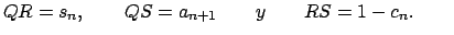 $\displaystyle QR=s_{n},\qquad QS=a_{n+1}\qquad y\qquad RS=1-c_{n}.\qquad$