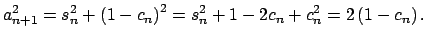 $\displaystyle a_{n+1}^{2}=s_{n}^{2}+\left( 1-c_{n}\right)^{2}=s_{n}^{2}+1-2c_{n}+c_{n}^{2}=2\left( 1-c_{n}\right) .$