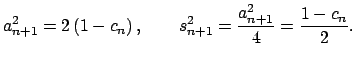 $\displaystyle a_{n+1}^{2}=2\left( 1-c_{n}\right) ,\qquad s_{n+1}^{2}=\frac{a_{n+1}^{2}}{4}=\dfrac{1-c_{n}}{2}.$