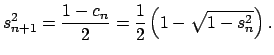 $\displaystyle s_{n+1}^{2}=\dfrac{1-c_{n}}{2}=\dfrac{1}{2}\left( 1-\sqrt{1-s_{n}^{2}}\right) .$