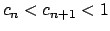 $ c_{n}<c_{n+1}<1$