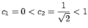 $ c_{1}=0<c_{2}=\dfrac{1}{\sqrt{2}}<1$