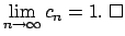 $\displaystyle \lim\limits_{n\rightarrow \infty }c_{n}=1.\;\Box$