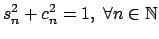 $\displaystyle \begin{equation*}s_{n}^{2}+c_{n}^{2}=1,\ \forall n\in \mathbb{N}$