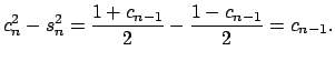 $\displaystyle c_{n}^{2}-s_{n}^{2}=\frac{1+c_{n-1}}{2}-\frac{1-c_{n-1}}{2}=c_{n-1}.$