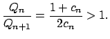 $\displaystyle \frac{Q_{n}}{Q_{n+1}}=\frac{1+c_{n}}{2c_{n}}>1.$