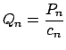 $ Q_{n}=\dfrac{P_{n}}{c_{n}}$