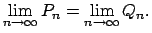 $\displaystyle \lim\limits_{n\rightarrow \infty }P_{n}=\lim\limits_{n\rightarrow \infty}Q_{n}.$