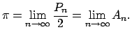 $\displaystyle \pi =\lim\limits_{n\rightarrow \infty }\frac{P_{n}}{2}=\lim\limits_{n \rightarrow \infty }A_{n}.$