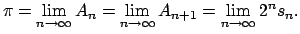 $\displaystyle \pi =\lim\limits_{n\rightarrow \infty }A_{n}=\lim\limits_{n\rightarrow \infty }A_{n+1}=\lim\limits_{n\rightarrow \infty }2^{n}s_{n}.$