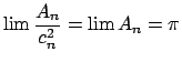 $ \lim \dfrac{A_{n}}{c_{n}^{2}}=\lim A_{n}=\pi $