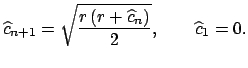 $\displaystyle \widehat{c}_{n+1}=\sqrt{\dfrac{r\left( r+\widehat{c}_{n}\right) }{2}},\qquad \widehat{c}_{1}=0.$