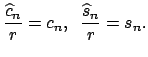 $\displaystyle \dfrac{\widehat{c}_{n}}{r}=c_{n},\;\;\dfrac{\widehat{s}_{n}}{r}=s_{n}.$