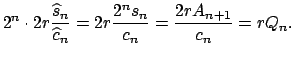 $\displaystyle 2^{n}\cdot 2r\frac{\widehat{s}_{n}}{\widehat{c}_{n}}=2r\frac{2^{n}s_{n}}{c_{n}}=\frac{2rA_{n+1}}{c_{n}}=rQ_{n}.$