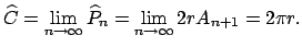 $\displaystyle \widehat{C}=\lim\limits_{n\rightarrow \infty }\widehat{P}_{n}=\lim\limits_{n \rightarrow \infty }2rA_{n+1}=2\pi r.$