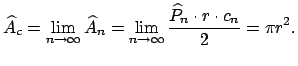 $\displaystyle \widehat{A}_{c}=\lim\limits_{n\rightarrow \infty }\widehat{A}_{n}...
...\rightarrow \infty }^{{}}\frac{\widehat{P}_{n}\cdot r\cdot c_{n}}{2}=\pi r^{2}.$