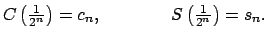 $\displaystyle C\left( \tfrac{1}{2^{n}}\right) =c_{n},\qquad \qquad S\left( \tfrac{1}{2^{n}} \right) =s_{n}.$