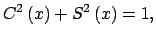 $\displaystyle C^{2}\left( x\right) +S^{2}\left( x\right) =1,$