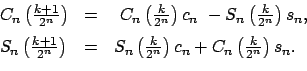 \begin{displaymath}\begin{array}{lll} C_{n}\left( \frac{k+1}{2^{n}}\right) & = &...
..._{n}+C_{n}\left( \frac{k}{2^{n}}\right) s_{n}.\quad \end{array}\end{displaymath}