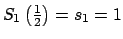 $ S_{1}\left( \frac{1}{2}\right) =s_{1}=1$