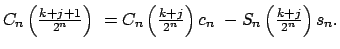 $\displaystyle C_{n}\left( \tfrac{k+j+1}{2^{n}}\right) \ =C_{n}\left( \tfrac{k+j}{2^{n}}\right) c_{n}\ -S_{n}\left( \tfrac{k+j}{2^{n}}\right) s_{n}.$