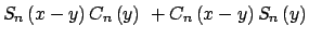 $\displaystyle S_{n}\left( x-y\right) C_{n}\left( y\right) \ +C_{n}\left( x-y\right) S_{n}\left( y\right)$