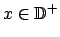 $ x\in \mathbb{D}^{+}$