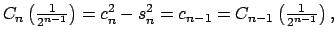 $\displaystyle C_{n}\left( \tfrac{1}{2^{n-1}}\right)=c_{n}^{2}-s_{n}^{2}=c_{n-1}=C_{n-1}\left( \tfrac{1}{2^{n-1}}\right) ,$