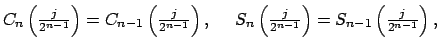 $\displaystyle C_{n}\left( \tfrac{j}{2^{n-1}}\right) =C_{n-1}\left( \tfrac{j}{2^...
..._{n}\left( \tfrac{j}{2^{n-1}}\right) =S_{n-1}\left( \tfrac{j}{2^{n-1}}\right) ,$