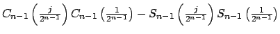 $\displaystyle C_{n-1}\left( \tfrac{j}{2^{n-1}}\right) C_{n-1}\left( \tfrac{1}{2...
...S_{n-1}\left( \tfrac{j}{2^{n-1}}\right) S_{n-1}\left( \tfrac{1}{2^{n-1}}\right)$