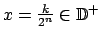 $ x=\tfrac{k}{2^{n}}\in \mathbb{D}^{+}$