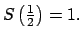 $ S\left( \frac{1}{2}\right) =1.\medskip$